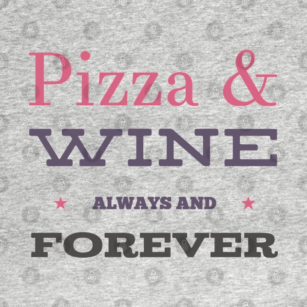 Pizza and Wine Always and Forever by BoogieCreates